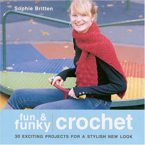 Fun & Funky Crochet: 30 Exciting Projects For A Stylish New Look,Used