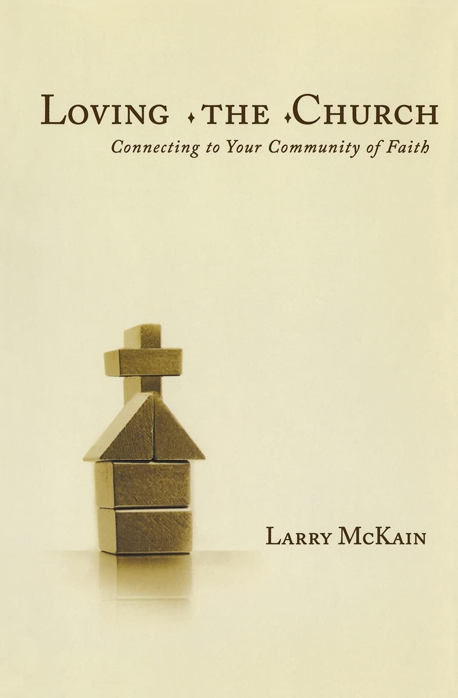 Loving The Church: Connecting To Your Community Of Faith,New