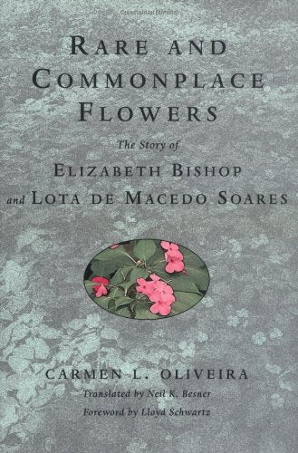 Rare and Commonplace Flowers: The Story of Elizabeth Bishop and Lota de Macedo Soares,New
