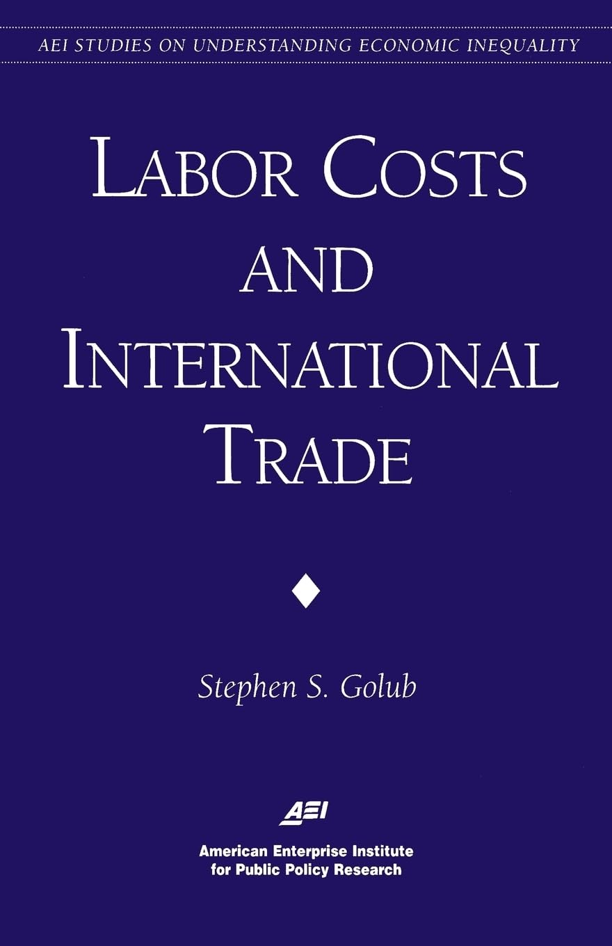 Labor Costs & International Trade (Aei Studies On Understanding Economic Inequality),New