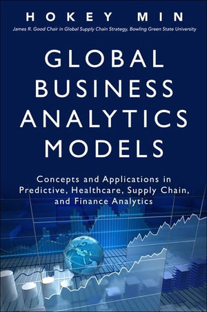Global Business Analytics Models: Concepts and Applications in Predictive, Healthcare, Supply Chain, and Finance Analytics (FT P,Used