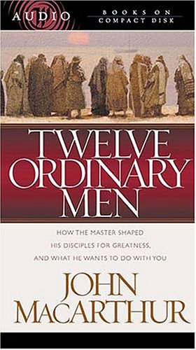 Twelve Ordinary Men: How the Master Shaped His Disciples for Greatness and What He Wants to Do With You,Used