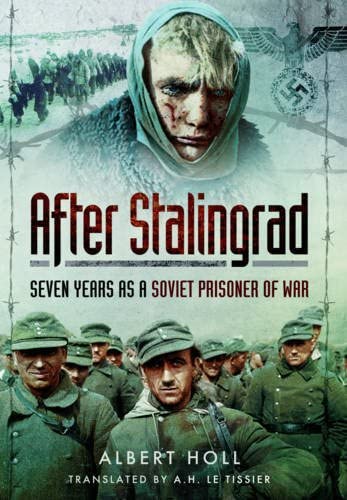 After Stalingrad: Seven Years as a Soviet Prisoner of War