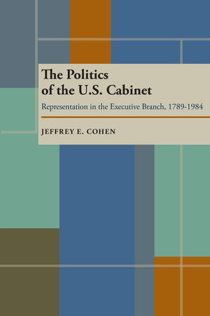 The Politics of the U.S. Cabinet: Representation in the Executive Branch, 17891984,Used