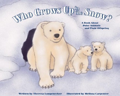 Who Grows Up in the Snow?: A Book About Polar Animals and Their Offspring (Who Grows Up Here?),Used