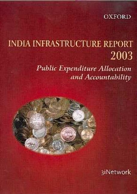 India Infrastructure Report 2003: Public Expenditure Allocation and Accountability,Used