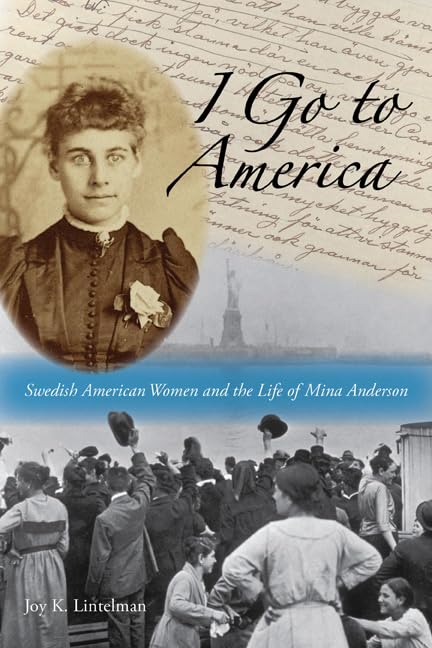I Go to America: Swedish American Women and the Life of Mina Anderson,Used