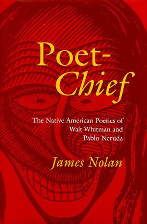 PoetChief: The Native American Poetics of Walt Whitman and Pablo Neruda,Used