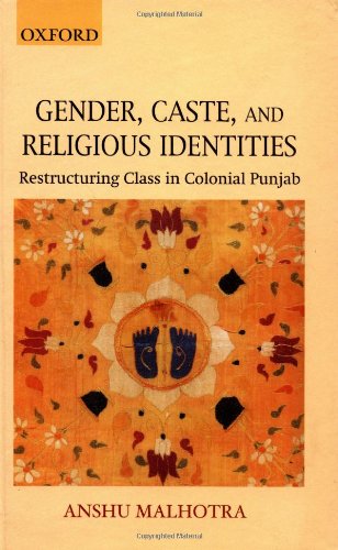 Gender, Caste, And Religious Identities: Restructuring Class In Colonial Punjab-used