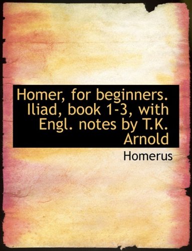 Homer, for Beginners: Iliad, Book 13, With Engl. Notes by T.k. Arnold,Used