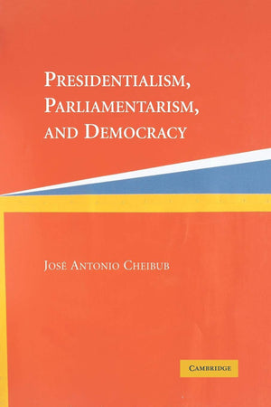 Presidentialism, Parliamentarism, and Democracy (Cambridge Studies in Comparative Politics),New