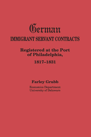 German Immigrant Servant Contracts. Registered at the Port of Philadelphia, 18171831,Used