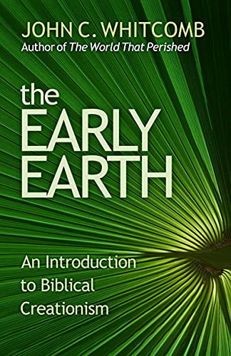 The Early Earth: An Introduction To Biblical Creationism,New
