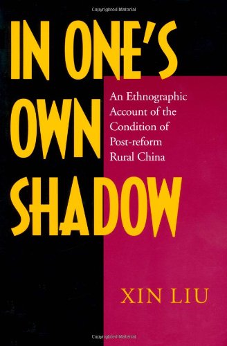 In Ones Own Shadow: An Ethnographic Account Of The Condition Of Postreform Rural China-new,New