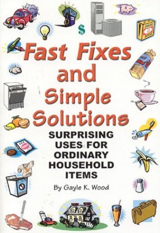 Fast Fixes and Simple Solutions: Surprising Uses for Ordinary Household Items,Used