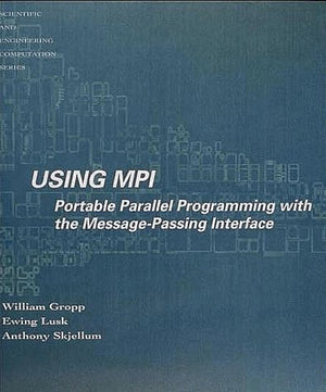 Using Mpi: Portable Parallel Programming With The Messagepassing Interface (Scientific And Engineering Computation)-new
