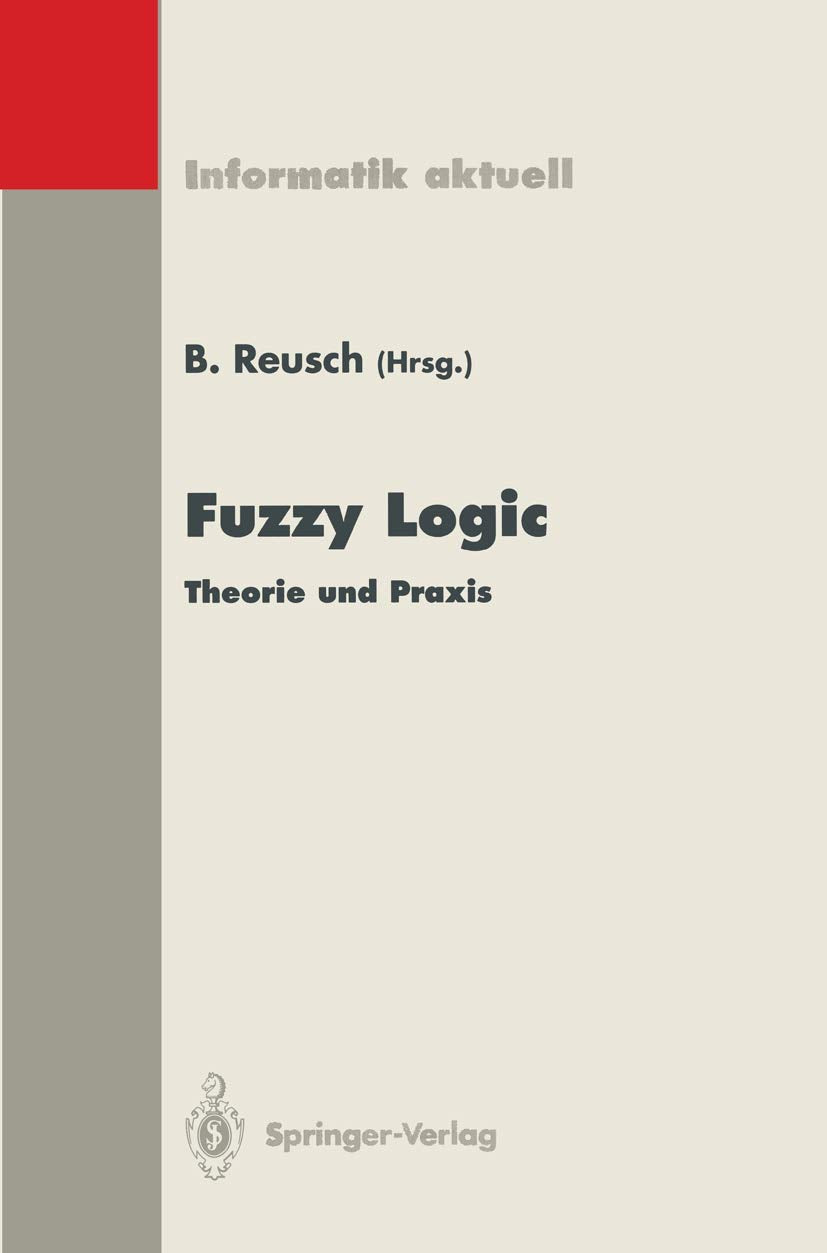Fuzzy Logic: Theorie Und Praxis, 3. Dortmunder Fuzzytage Dortmund, 7.9. Juni 1993 (Informatik Aktuell) (German Edition),Used