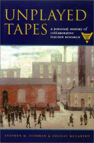 Unplayed Tapes: A Personal History of Collaborative Teacher Research (Practitioner Inquiry Series),Used