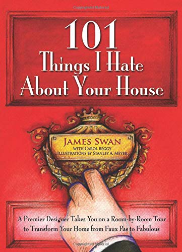 101 Things I Hate About Your House: A Premier Designer Takes You on a RoombyRoom Tour to Transform Your Home from Faux Pas to ,Used