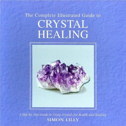 The Complete Illustrated Guide to Crystal Healing,New