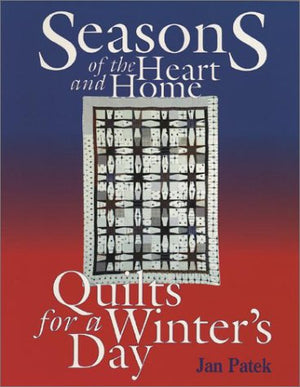 Seasons of the Heart and Home: Quilts for a Winters Day,Used