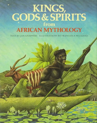 Kings, Gods & Spirits From African Mythology (The World Mythology),New