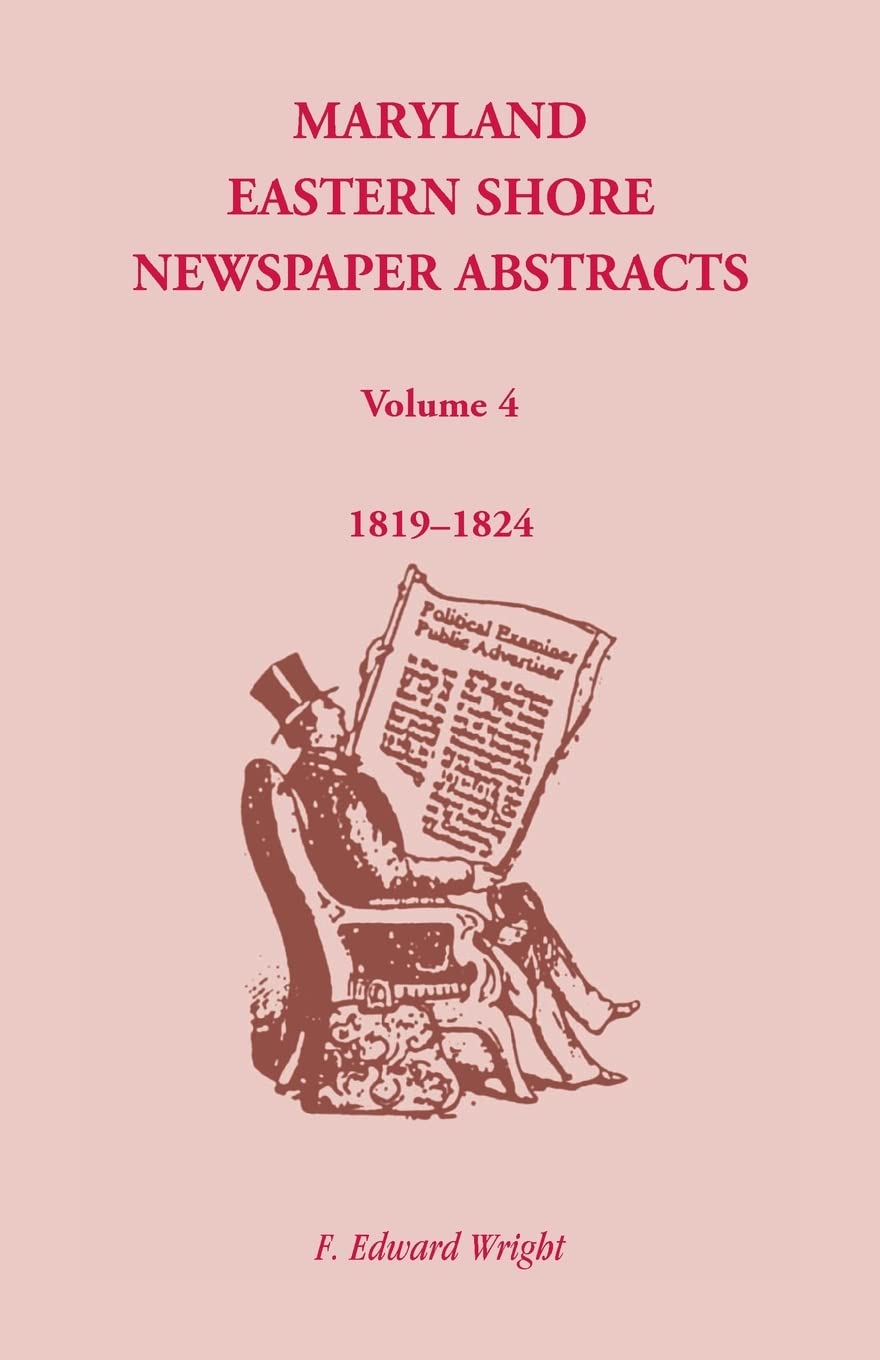 Maryland Eastern Shore Newspaper Abstracts, Volume 4: 18191824,Used