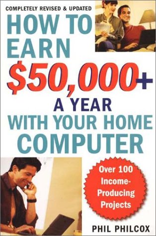 How to Earn $50000+ a Year With Your Home Computer: Over 100 IncomeProducing Project,Used