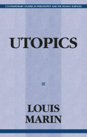 Utopics: The Semiological Play of Textual Spaces (Contemporary Studies in Philosophy and the Human Sciences),New