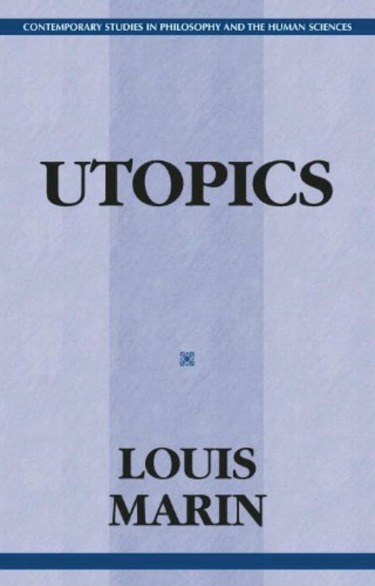 Utopics: The Semiological Play of Textual Spaces (Contemporary Studies in Philosophy and the Human Sciences),New