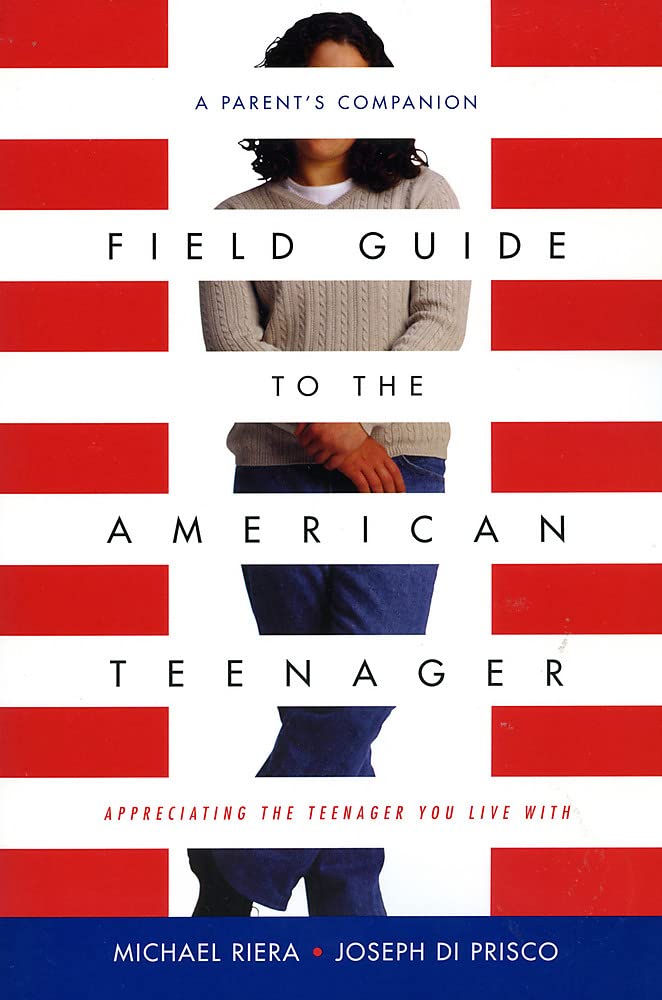 Field Guide To The American Teenager: A Parent'S Companion