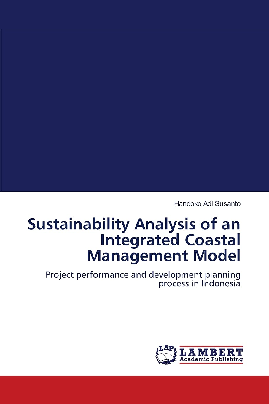 Sustainability Analysis of an Integrated Coastal Management Model: Project performance and development planning process in Indon,Used