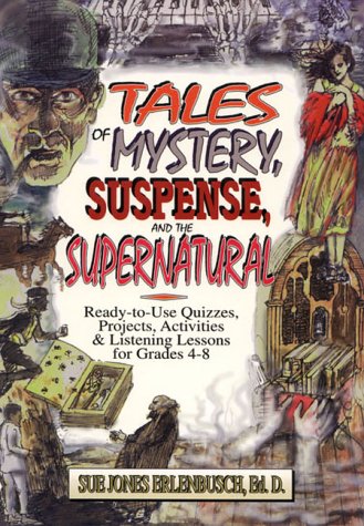Tales of Mystery, Suspense, and the Supernatural: ReadyToUse Quizzes, Projects, Activities and Listening Lessons for Grades 4,Used