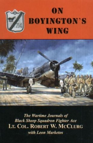 On Boyington's Wing: The Wartime Journals of Black Sheep Squadron Fighter Ace Lt. Col. Robert W. McClurg,Used