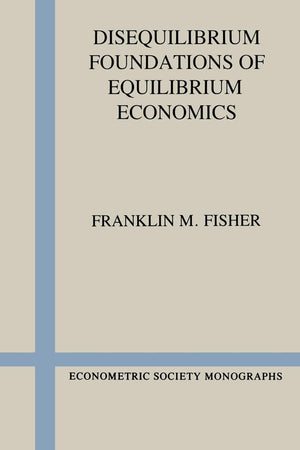 Disequilibrium Foundations of Equilibrium Economics (Econometric Society Monographs),Used