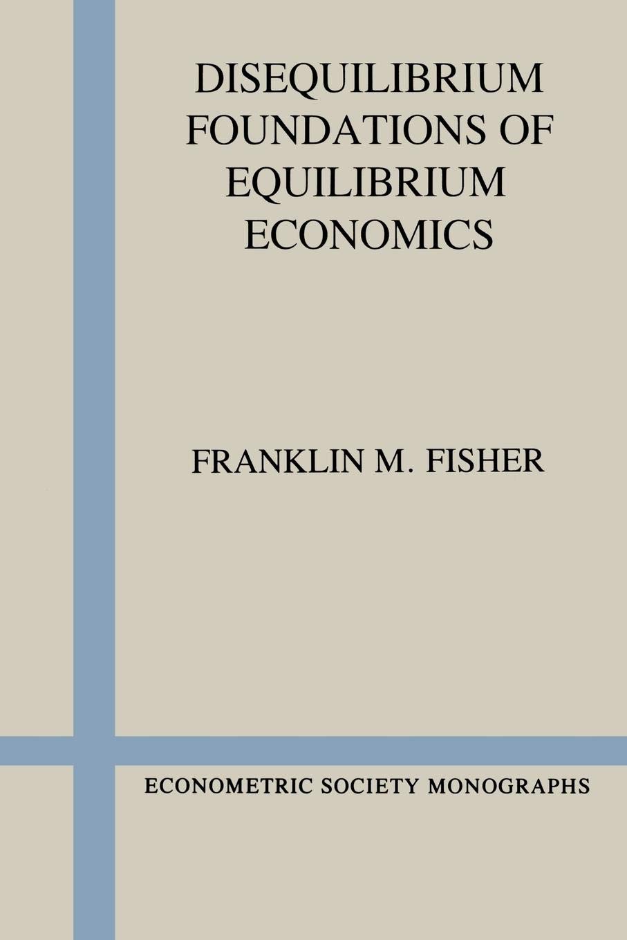 Disequilibrium Foundations of Equilibrium Economics (Econometric Society Monographs),Used