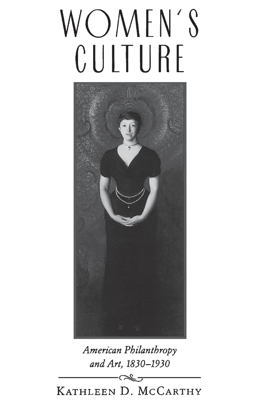 Women's Culture: American Philanthropy and Art, 18301930,New