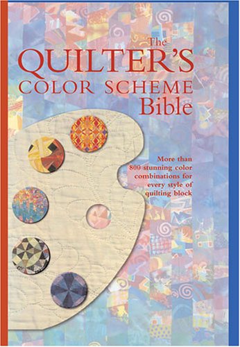 The Quilter's Color Scheme Bible: More Than 700 Stunning Color Combinations For Every Style of Quilting Block,Used