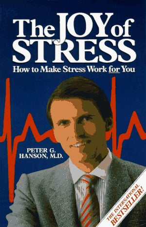 The Joy of Stress: How to Make Stress Work for You,Used