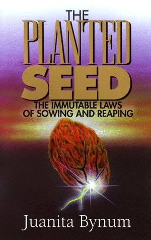 The Planted Seed: The Immutable Laws of Sowing and Reaping,New