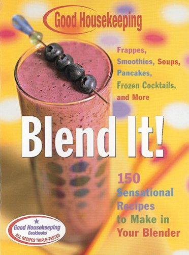 Good Housekeeping Blend It!: 150 Sensational Recipes to Make in Your BlenderFrappes, Smoothies, Soups, Pancakes, Frozen Cocktai,Used
