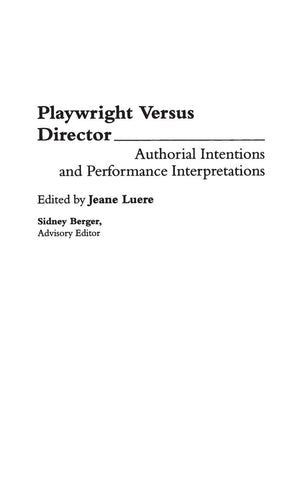 Playwright versus Director: Authorial Intentions and Performance Interpretations (Contributions in Drama and Theatre Studies),Used