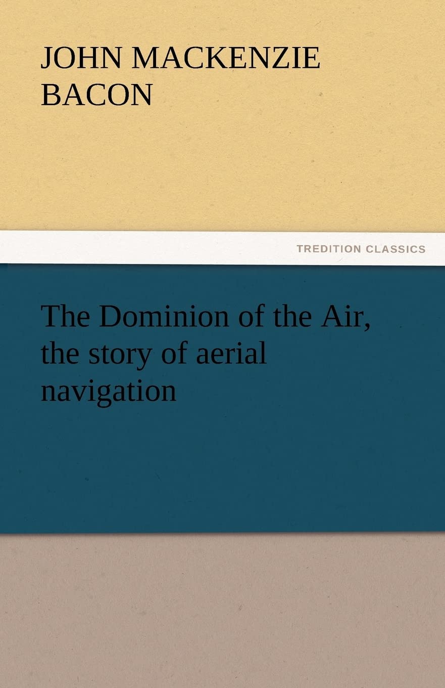 The Dominion of the Air, the Story of Aerial Navigation,Used
