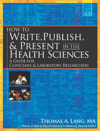 How to Write, Publish, and Present in the Health Sciences: A Guide for Physicians and Laboratory Researchers,Used