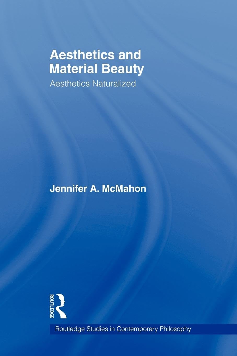 Aesthetics And Material Beauty: Aesthetics Naturalized (Routledge Studies In Contemporary Philosophy),Used