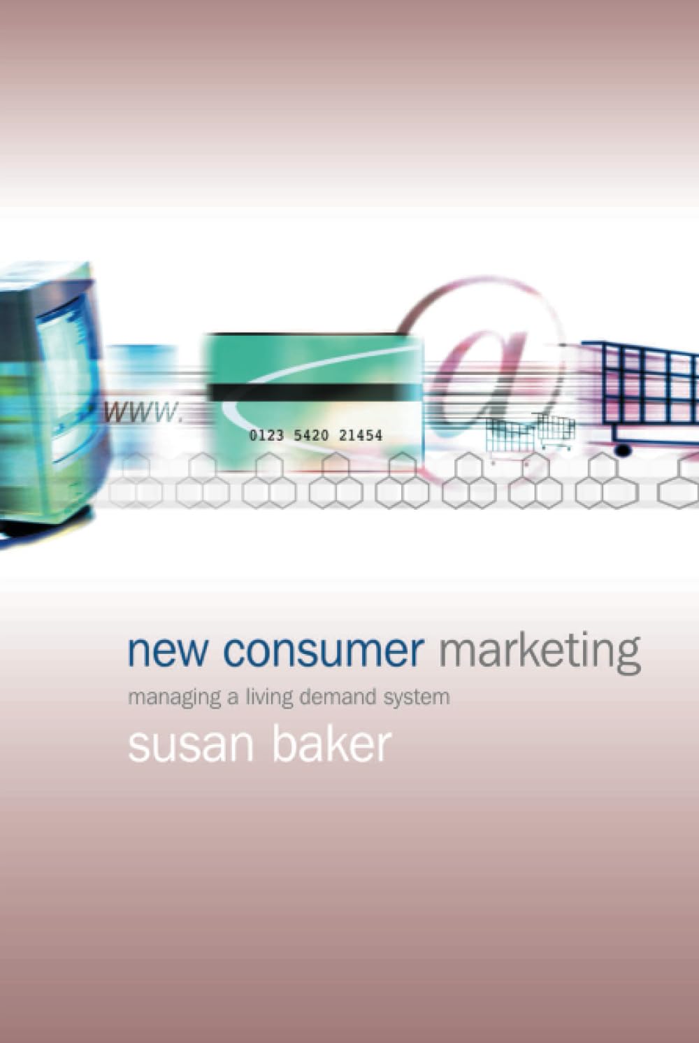 New Consumer Marketing: Managing A Living Demand System,New