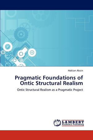 Pragmatic Foundations of Ontic Structural Realism: Ontic Structural Realism as a Pragmatic Project,Used