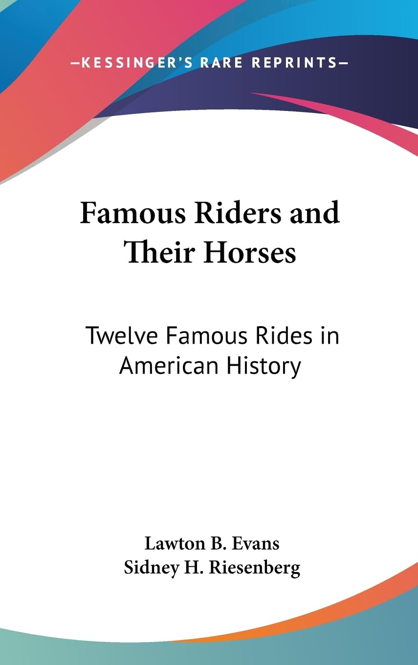 Famous Riders And Their Horses: Twelve Famous Rides In American History,New