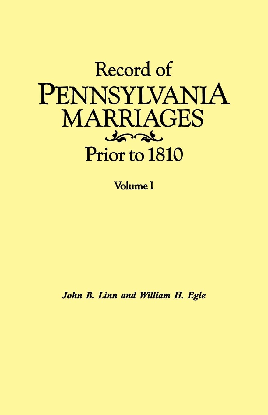Record of Pennsylvania Marriages Prior to 1810. in Two Volumes. Volume I,Used