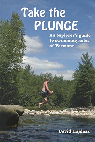Take The Plunge: an explorer's Guide to Swimming Holes of Vermont,Used